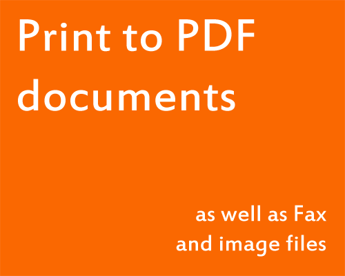 Print to PDF documents, as well as Fax and image files
